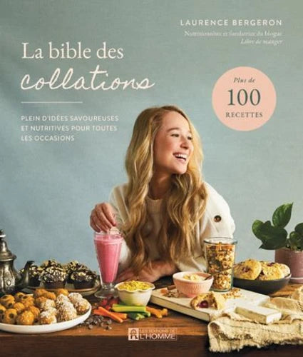 La bible des collations. Plein d'idées savoureuses et nutritives pour toutes les occasions