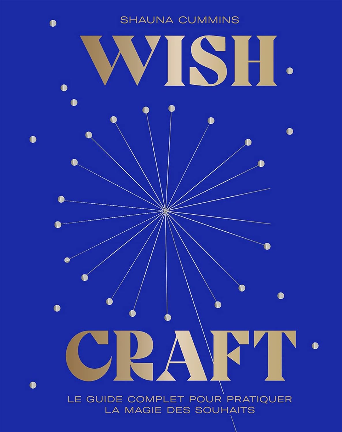 WishCraft: Le guide complet pour pratiquer la magie des souhaits - Shauna Cummins