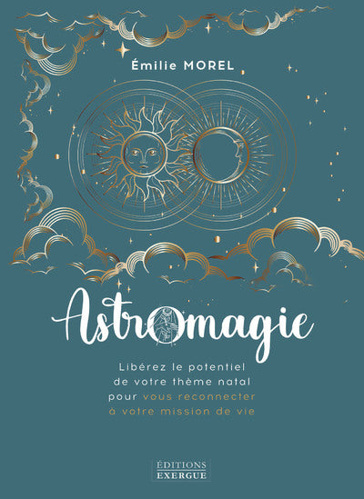 ASTROMAGIE - LIBEREZ LE POTENTIEL DE VOTRE THEME NATAL POUR VOUS RECONNECTER A VOTRE MISSION DE VIE