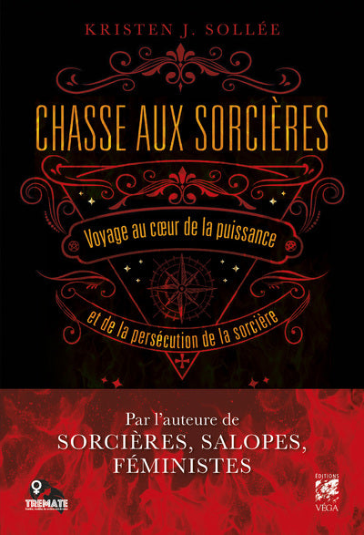 CHASSE AUX SORCIERES - VOYAGE AU COEUR DE LA PUISSANCE ET DE LA PERSECUTION DE LA SORCIERE - SOLLEE KRISTEN J.