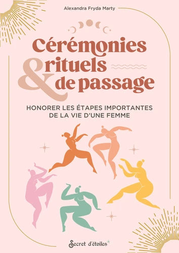 Cérémonies & rituels de passage. Honorer les étapes importantes de la vie d'une femme