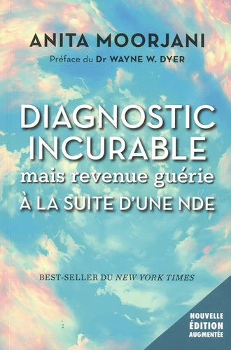 Diagnostic incurable mais revenue guérie à la suite d'une NDE édition revue et augmentée