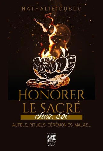 Honorer le sacré chez soi. Autels, rituels, cérémonies, malas...
