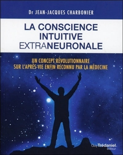 La conscience intuitive extraneuronale - CHARBONIER JEAN-JACQUES