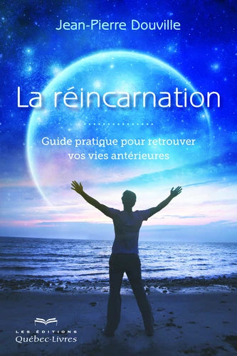 La réincarnation. Guide pratique pour retrouver vos vies antérieures
