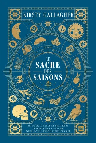 Le Sacre des Saisons. Rituels, sagesse et bien-être inspirés de la Nature pour tous les jours de l'année