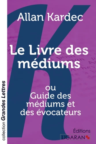 Le livre des médiums. Ou Guide des médiums et des évocateurs Edition en gros caractères