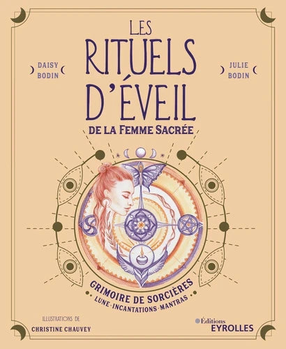 Les rituels d'éveil de la femme sacrée. Grimoire de sorcières : Lune, incantations, mantras