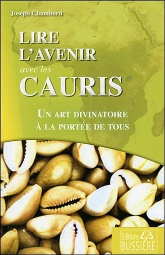 Lire l'avenir avec les cauris. Un art divinatoire à la portée de tous