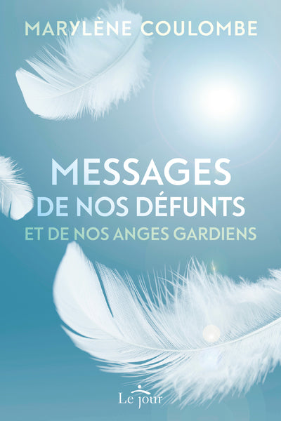 MESSAGES DE NOS DEFUNTS ET DE NOS ANGES GARDIENS - COULOMBE MARYLENE