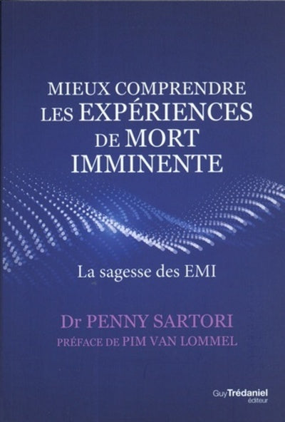 MIEUX COMPRENDRE LES EXPERIENCES DE MORT IMMINENTE - SARTORI PENNY, VAN LOMMEL PIM, GOURDON VERONIQUE