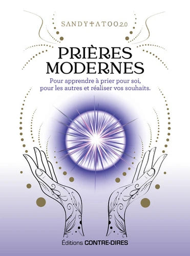 Prières modernes. Pour apprendre à prier pour soi, pour les autres et réaliser vos souhaits