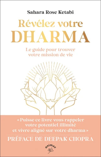 Révélez votre dharma. Le guide pour trouver votre mission de vie