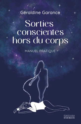 Sorties conscientes hors du corps. Manuel pratique